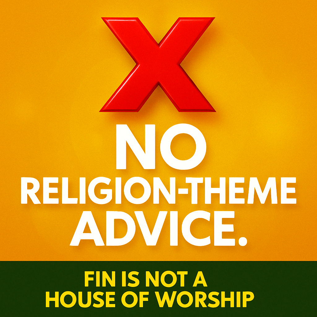 No Religion-Theme Advice. FIN is not a house of worship.